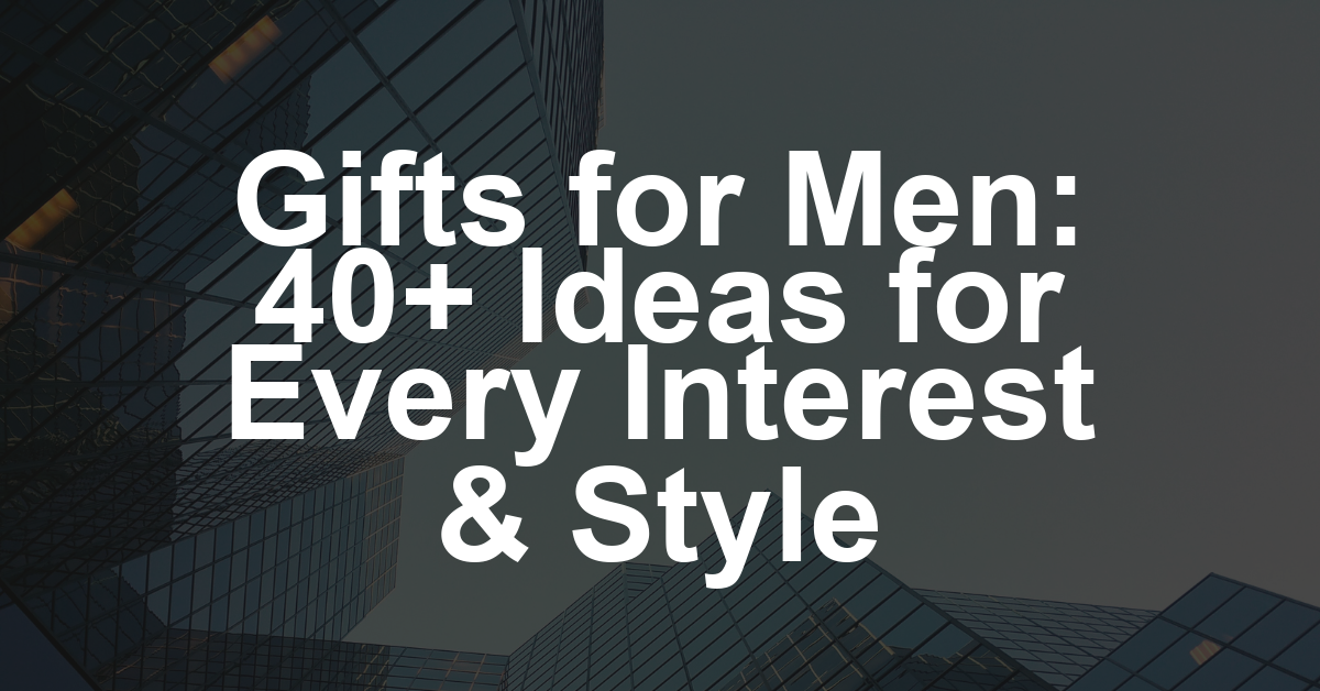 The 40+ Gifts for Men: From Sonos Speakers to Cashmere Socks