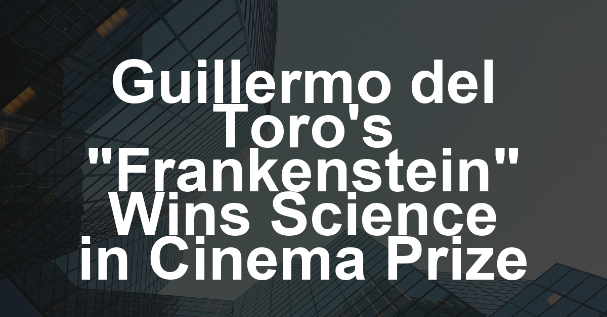 Guillermo del Toro’s ‘Frankenstein’ to Be Honored With SFFILM’s Sloan Science in Cinema Prize – Film News in Brief