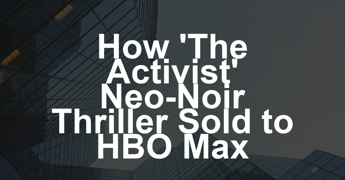 Alief’s Queer Neo-Noir ‘The Activist’ Sells to TLA Releasing for North America and HBO Max for the Baltics Ahead of Tallinn (EXCLUSIVE)