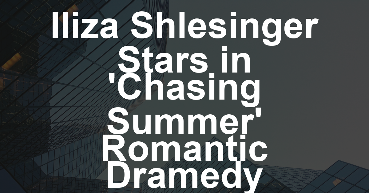 Iliza Shlesinger Starring in Romantic Dramedy ‘Chasing Summer’ With Megan Mullally, Lola Tung and More (EXCLUSIVE)