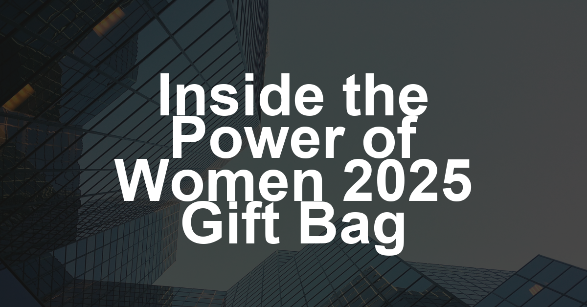 Inside the Power of Women 2025 Gift Bag