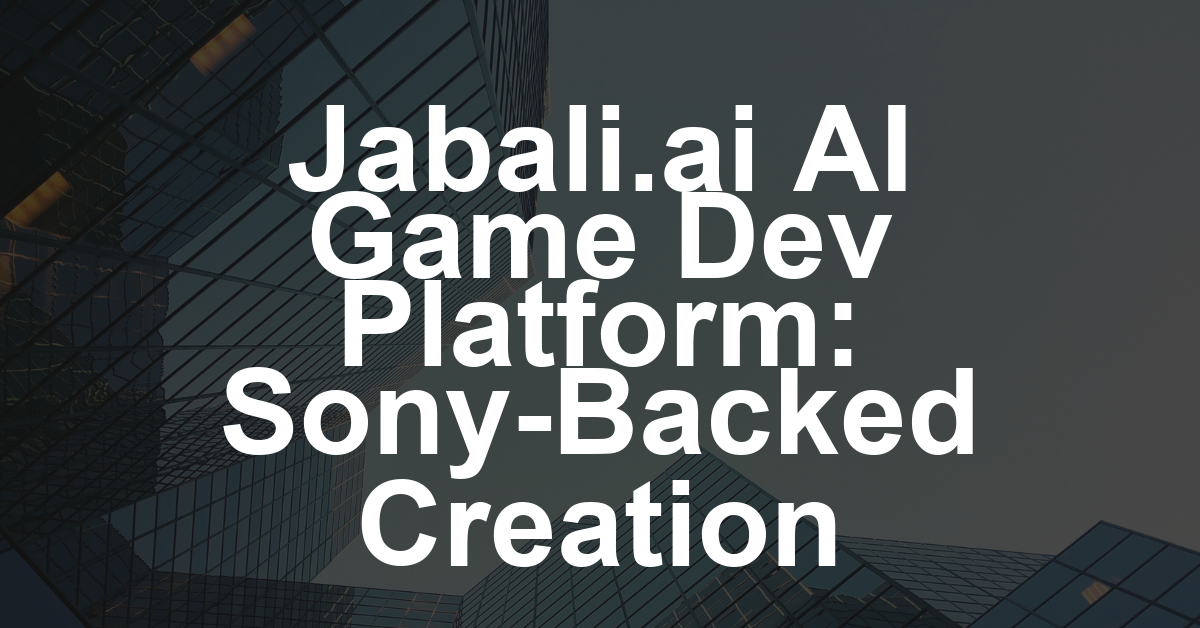 Sony-Backed Jabali.ai Bows AI Game Development Platform to Democratize Creation