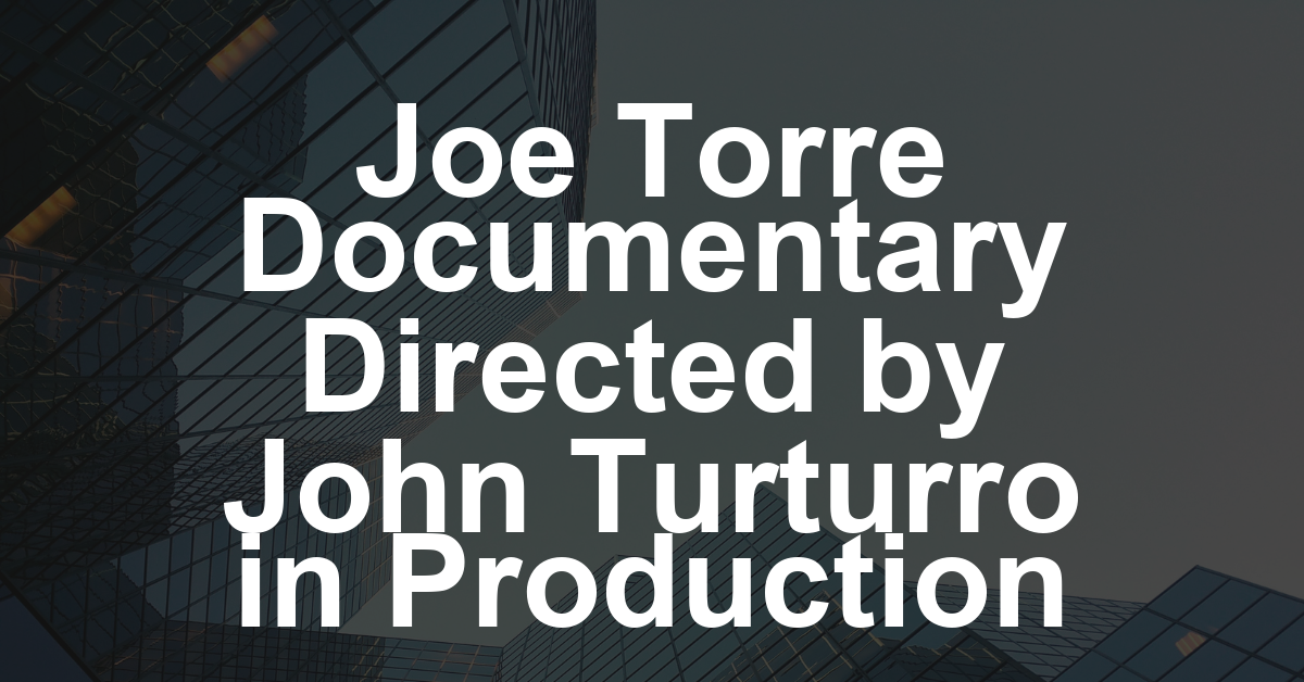 Joe Torre Documentary Directed by John Turturro in Production