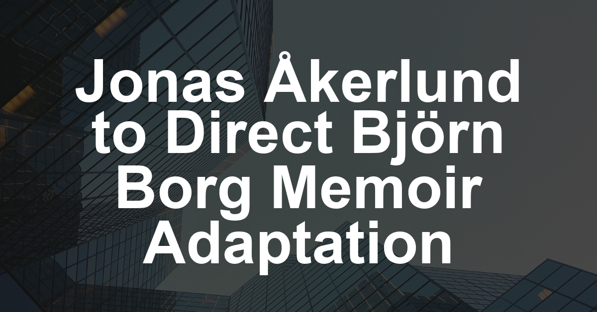 Jonas Åkerlund to Direct Björn Borg’s Bestselling Memoir Adaptation for Banijay Entertainment (EXCLUSIVE)