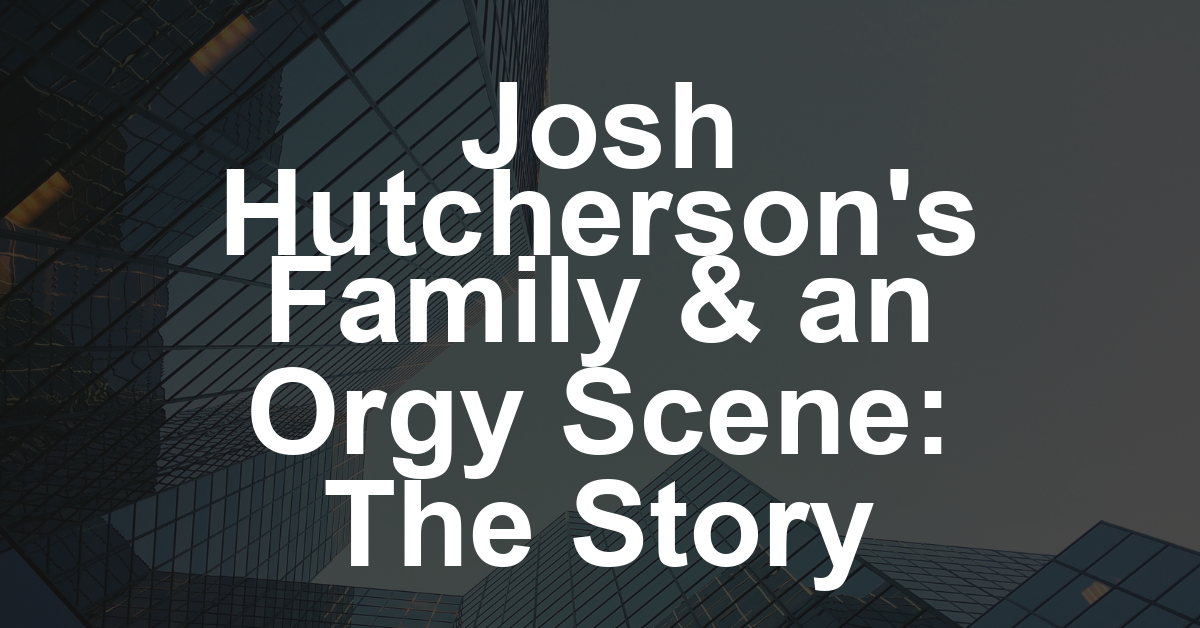 Josh Hutcherson on Filming an Orgy Scene in Front of His Great-Grandmother: ‘My Family Can Hang’