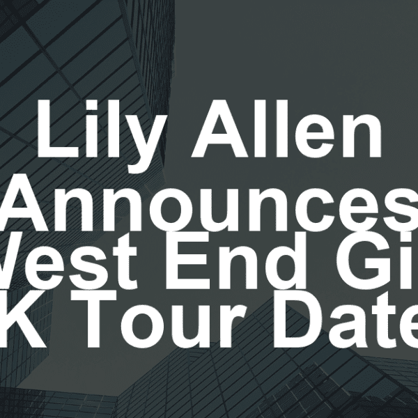Lily Allen Unveils ‘West End Girl’ U.K. Tour Dates