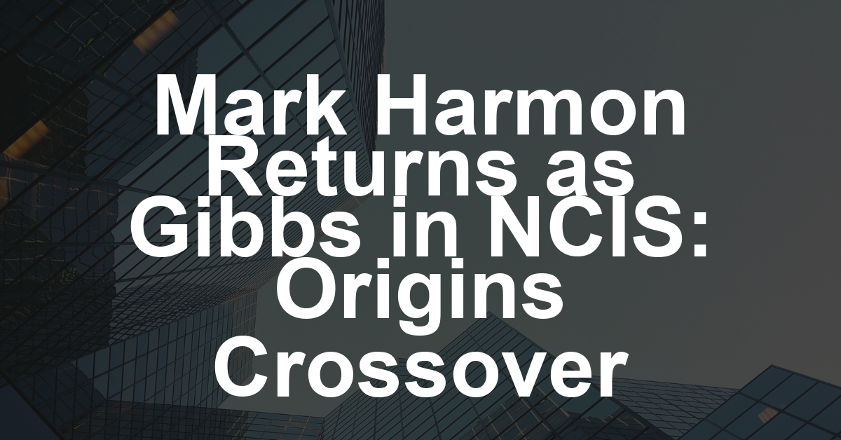 ‘NCIS’ Star Mark Harmon to Return as Gibbs in ‘NCIS: Origins’ During Veterans Day Crossover