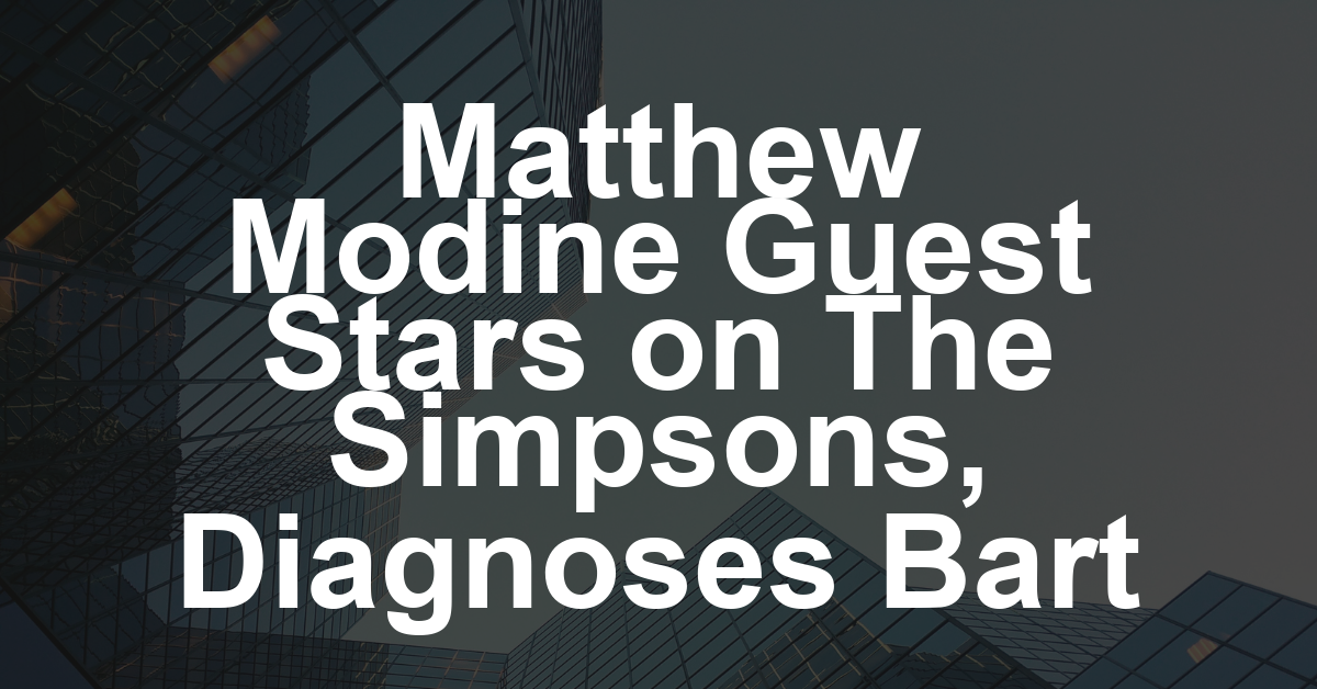 Watch ‘The Simpsons’ Guest Star Matthew Modine, Channeling His ‘Stranger Things’ Character, Diagnose Bart as a ‘Psycho’ in Sunday’s Episode (EXCLUSIVE)