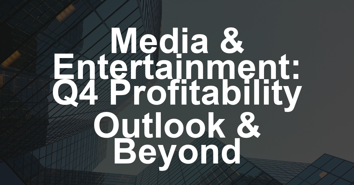 LISTEN: Profits or Bust — What to Expect for Media and Entertainment in Q4 and Beyond