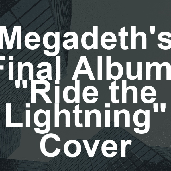 Megadeth’s Final Album to Include New Version of Metallica Classic ‘Ride the Lightning’