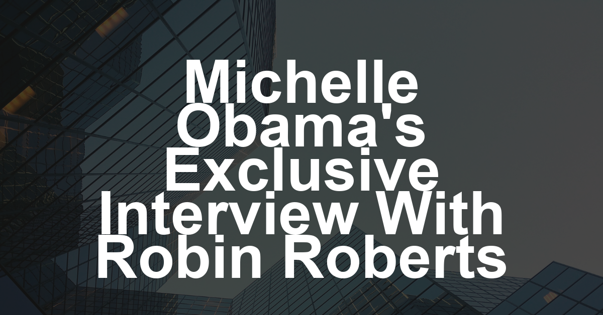 Michelle Obama to Be Interviewed by Robin Roberts in New ABC News Studios, ’20/20′ Special This Sunday (EXCLUSIVE)
