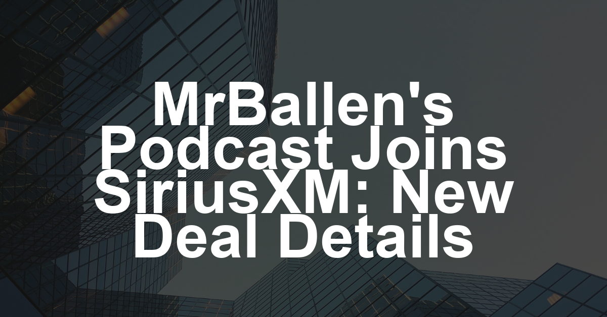 YouTube Star MrBallen Sets Podcast Pact With SiriusXM