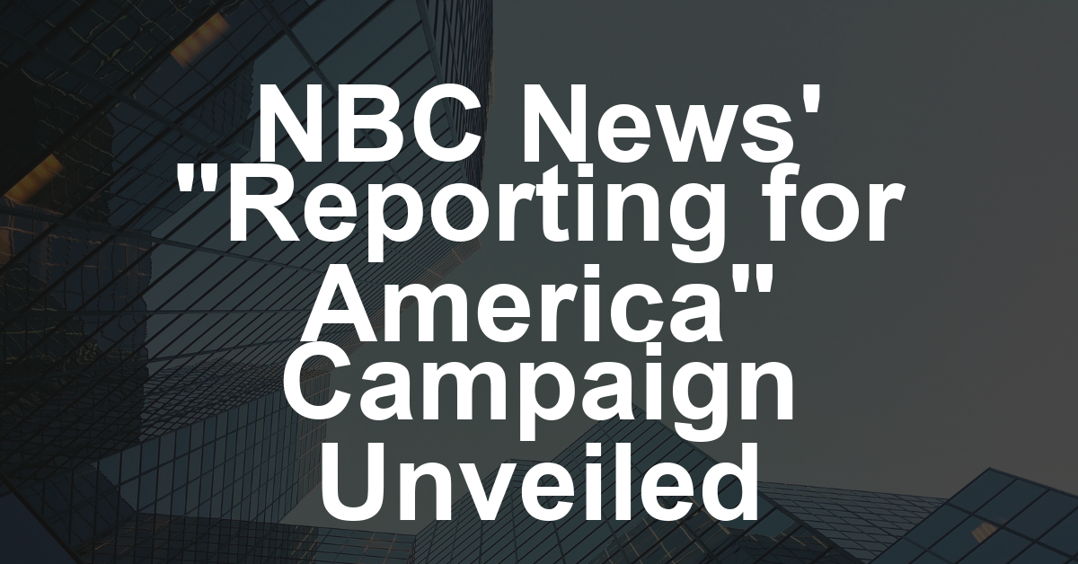 NBC News Launches Campaign to Focus on ‘Reporting for America’