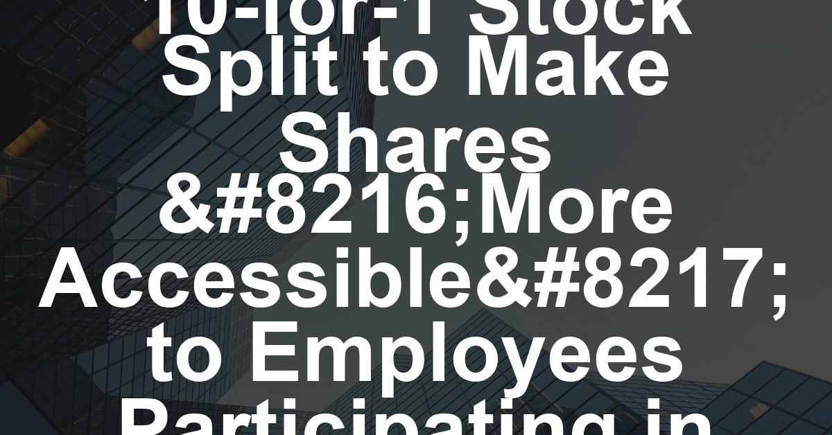 Netflix Approves 10-for-1 Stock Split to Make Shares ‘More Accessible’ to Employees Participating in Stock Options Program