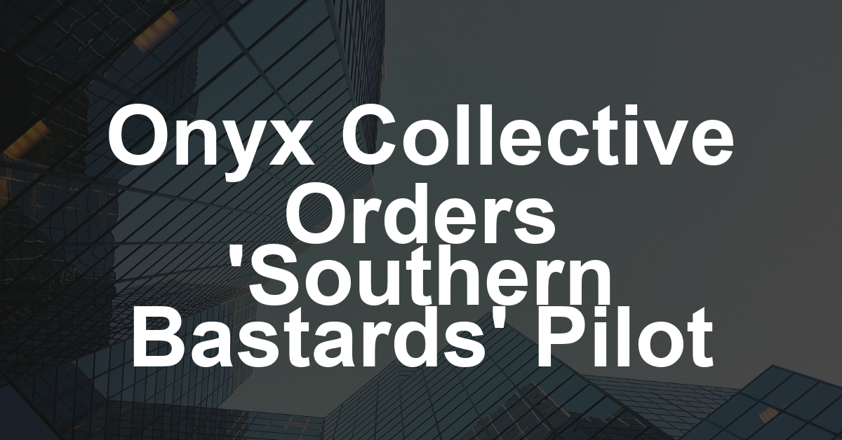 Onyx Collective Orders ‘Southern Bastards’ Pilot From Bill Dubuque, Nia DaCosta, Matt Olmstead