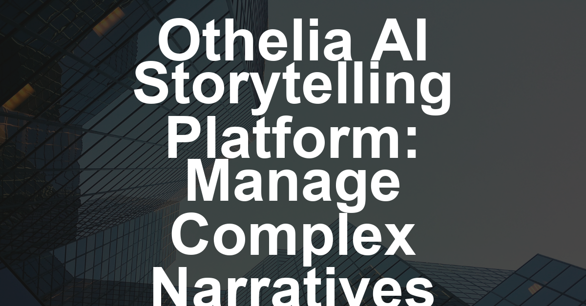 Othelia Technologies Launches Non-Generative AI Storytelling Platform to ‘Manage Complex Narrative Worlds’ (EXCLUSIVE)