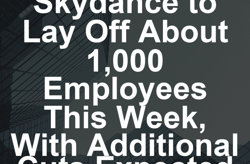 Paramount Skydance to Lay Off About 1,000 Employees This Week, With Additional Cuts Expected Later