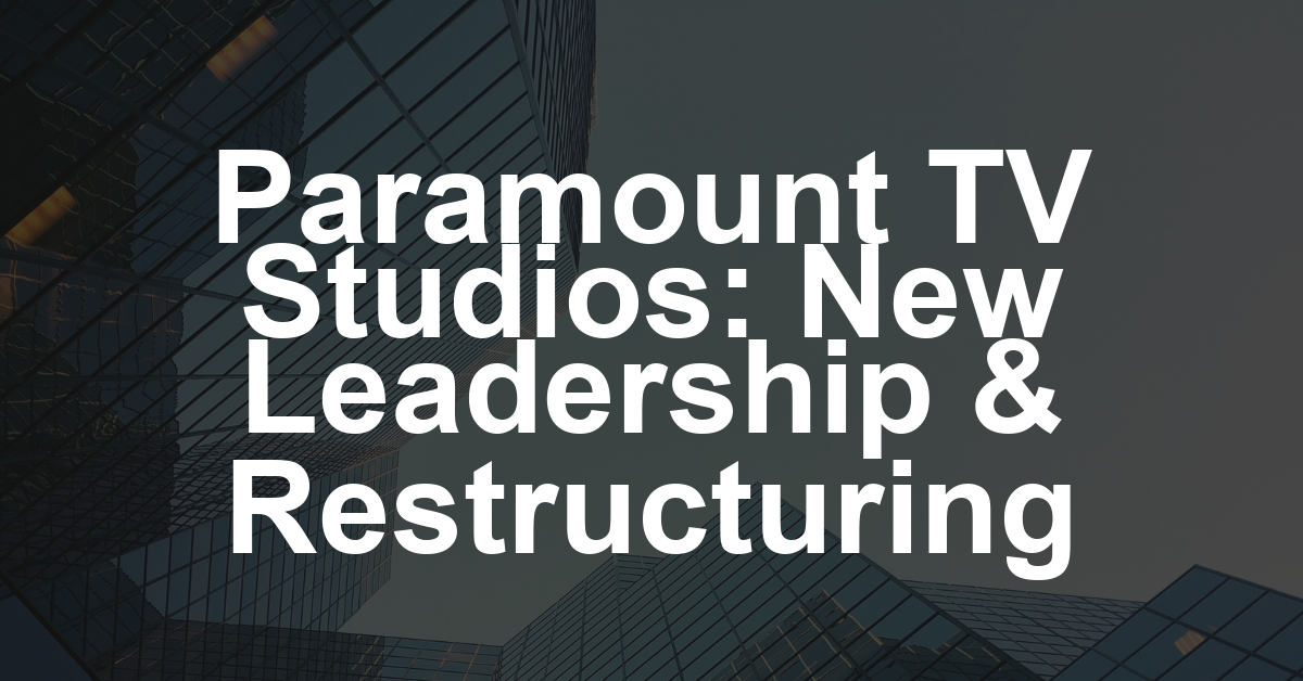 New Paramount TV Studios Chief Matt Thunell Sets Leadership Team Amid Sweeping Layoffs