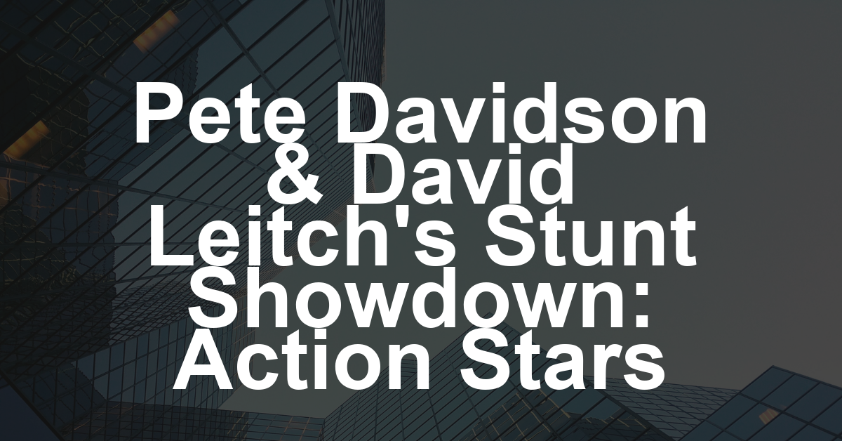 Pete Davidson and David Leitch Team for Stunt Design Showdown: ‘People Really Don’t Understand How Hard These Guys Work’