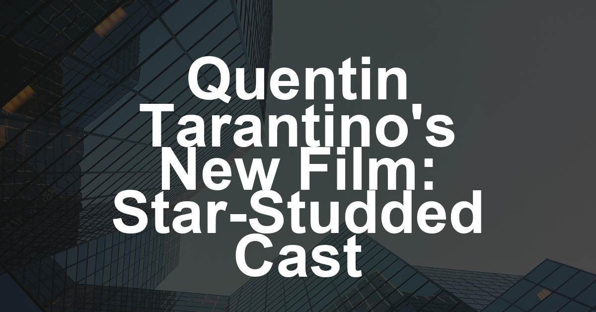 Quentin Tarantino Stars Opposite Simon Pegg, Charlotte Gainsbourg and Sofia Boutella in Jamie Adams’ Next Film ‘Only What We Carry’