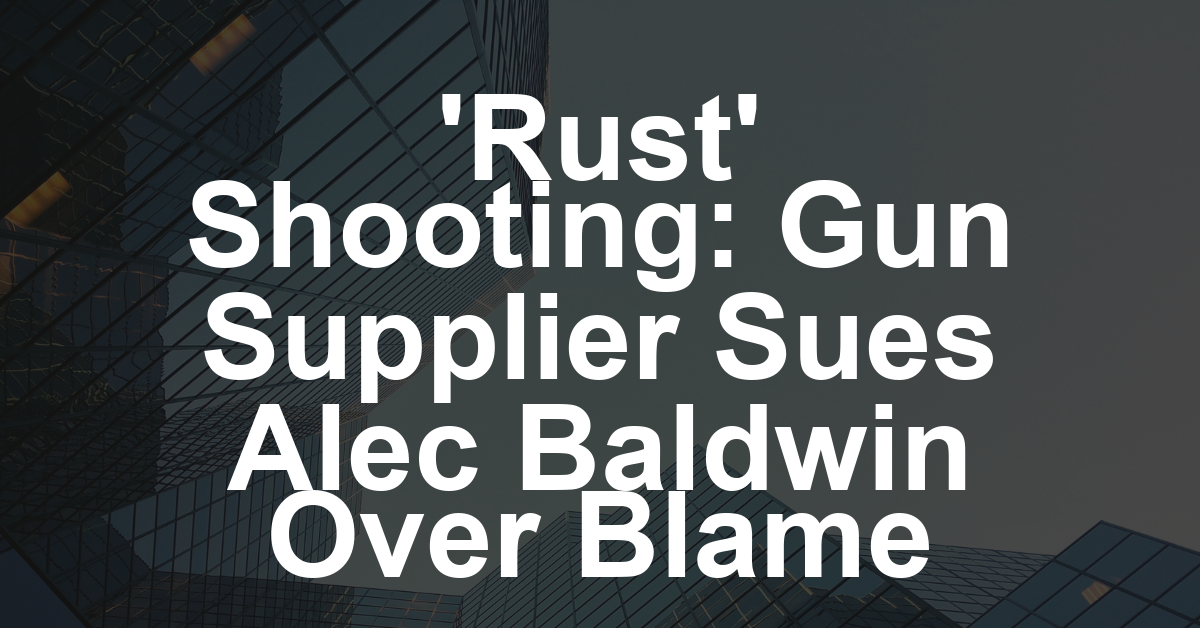 ‘Rust’ Gun Supplier Sues Alec Baldwin: ‘I Have Been the Scapegoat’