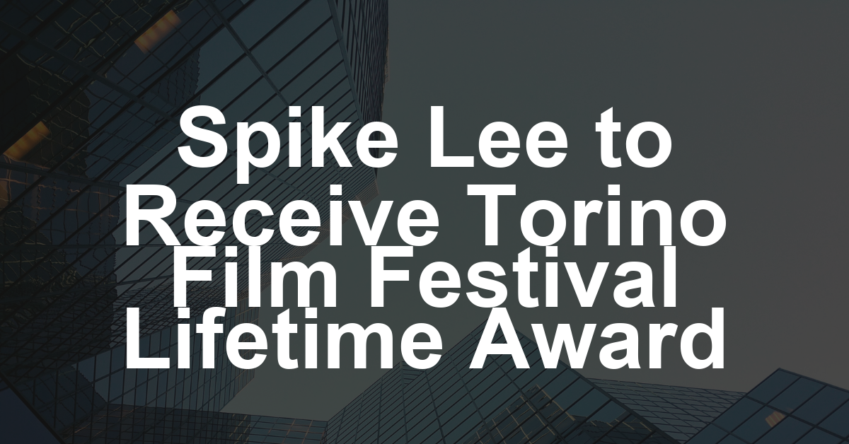 Spike Lee Set for Torino Film Festival Award Ahead of ‘Highest 2 Lowest’ Italian Premiere