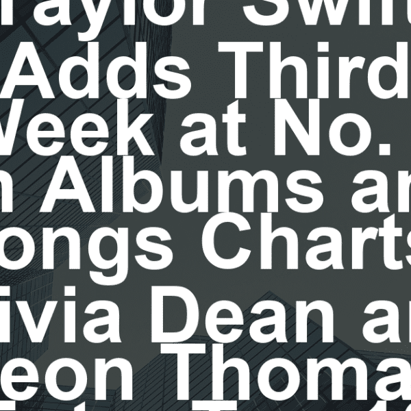 Taylor Swift Adds Third Week at No. 1 on Albums and Songs Charts; Olivia Dean and Leon Thomas Enter Top 10
