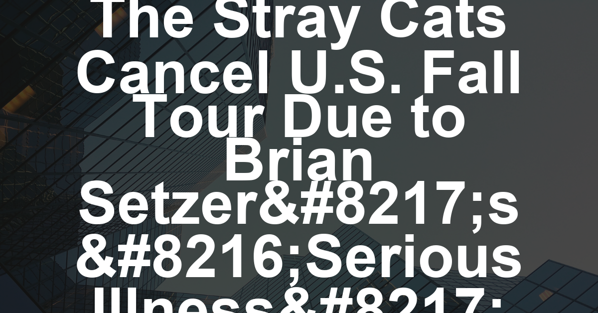 The Stray Cats Cancel U.S. Fall Tour Due to Brian Setzer’s ‘Serious Illness’
