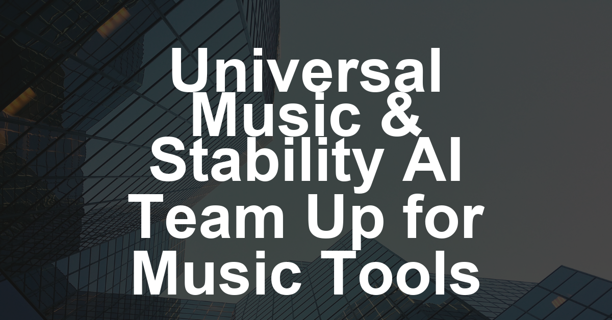 Universal Music Settles Udio Lawsuit, Partners With Stability AI to Develop ‘Next-Generation Music Creation Tools’