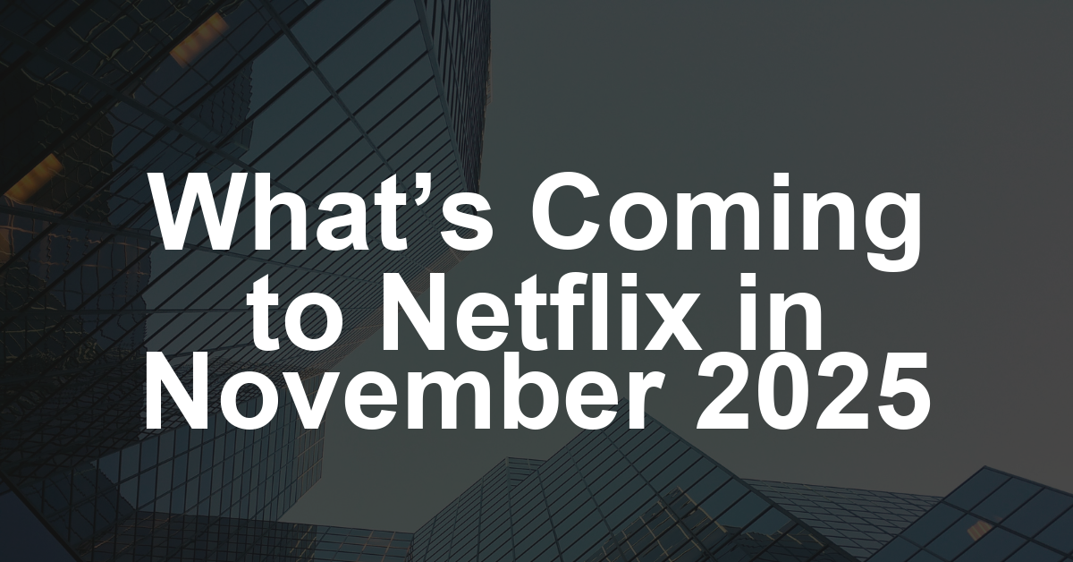 What’s Coming to Netflix in November 2025