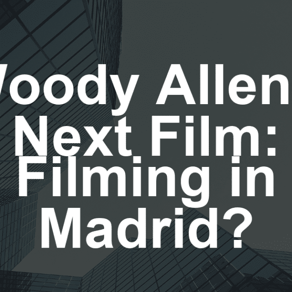 Woody Allen’s Next Film: Filming in Madrid?