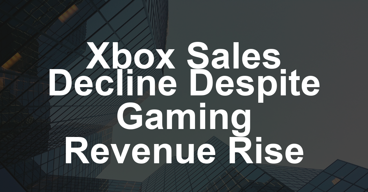 Microsoft’s Xbox Console Sales Fall 29% as Gaming Content and Services Revenue Ticks Up