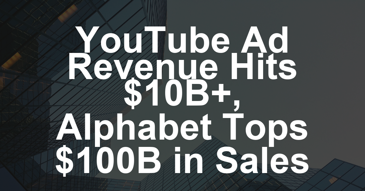 YouTube Ad Sales Pop 15% in Q3 to Top $10.2 Billion, as Parent Alphabet Turns in First Quarter With More Than $100 Billion in Revenue